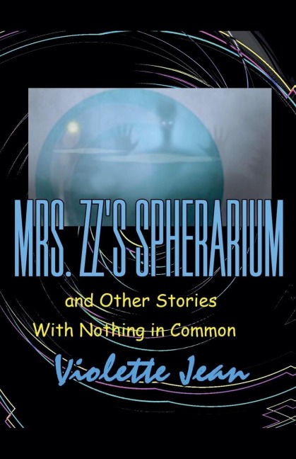 Mrs.ZZs Spherarium and Other Stories with Nothing in Common