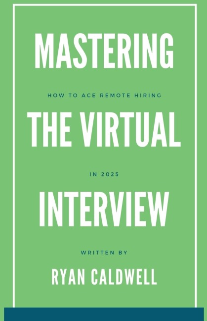 Mastering the Virtual Interview: How to Ace Remote Hiring in 2025