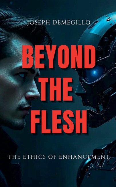 Beyond the Flesh: The Ethics of Enhancement