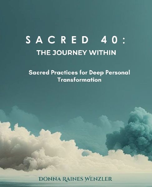SACRED 40: THE JOURNEY WITHIN Sacred Practices for Deep Personal Transformation