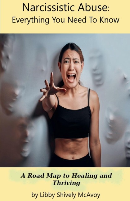 Narcissistic Abuse: Everything You Need to Know  A Road Map to Healing and Thriving