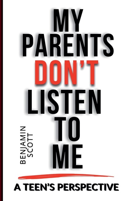 My Parents Dont Listen to Me: A Teens Perspective