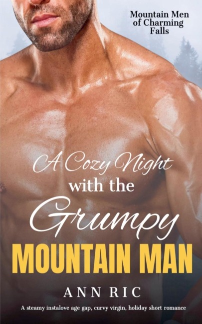A Cozy Night With The Grumpy Mountain Man: A steamy instalove age gap, curvy virgin, holiday short romance