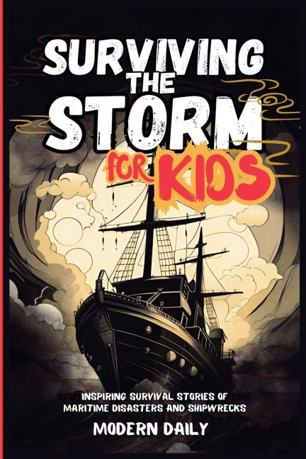 Surviving the Storm for Kids: Inspiring Survival Stories of Maritime Disasters and Shipwrecks