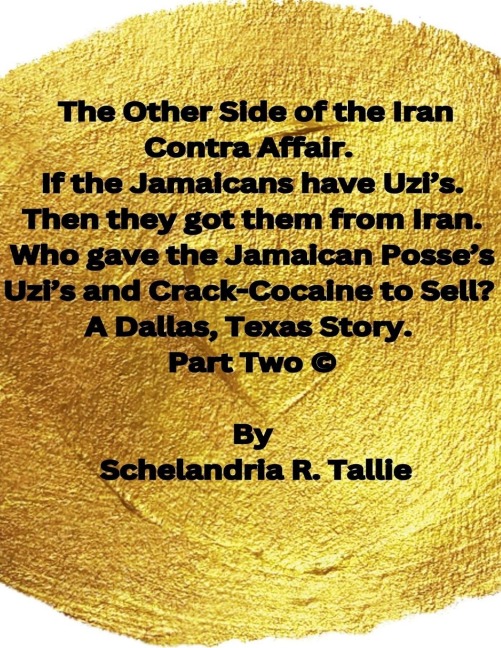 The Other Side of the Iran Contra Affair. If the Jamaicans have Uzis. Then they got them from Iran. Who gave the Jamaican Posses Uzis and Crack-Cocaine to Sell? A Dallas, Texas Story Part Two.