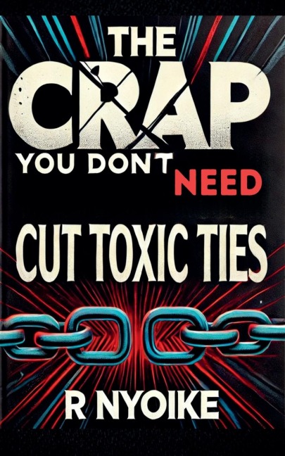 T h e Crap You Dont Need: Cut Toxic Ties