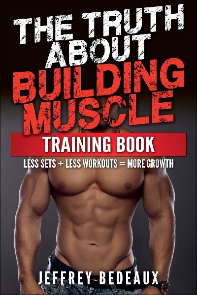 The Truth About Building Muscle: Less Sets + Less Workouts = More Strength