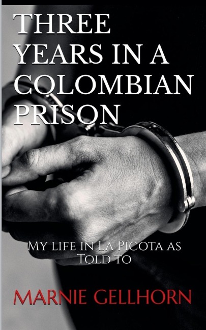 Three Years in a Colombian Prison: My Life in La Picota as Told to Marnie Gellhorn
