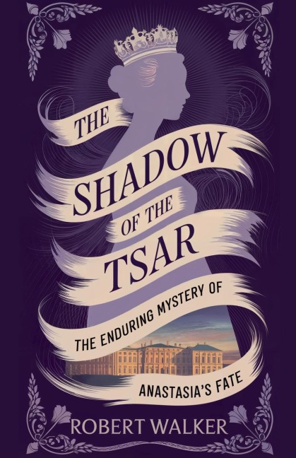The Shadow of the Tsar: The Enduring Mystery of Anastasias Fate