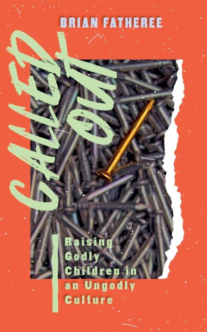 Called Out: Raising Godly Children in an Ungodly Culture