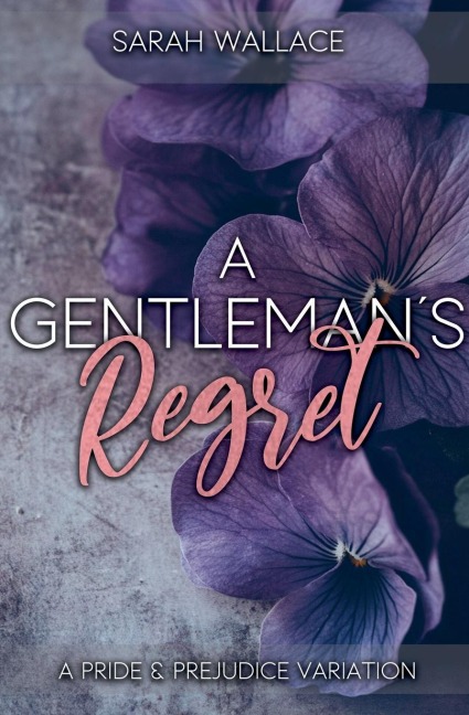 A Gentlemans Regret: A Pride and Prejudice Variation