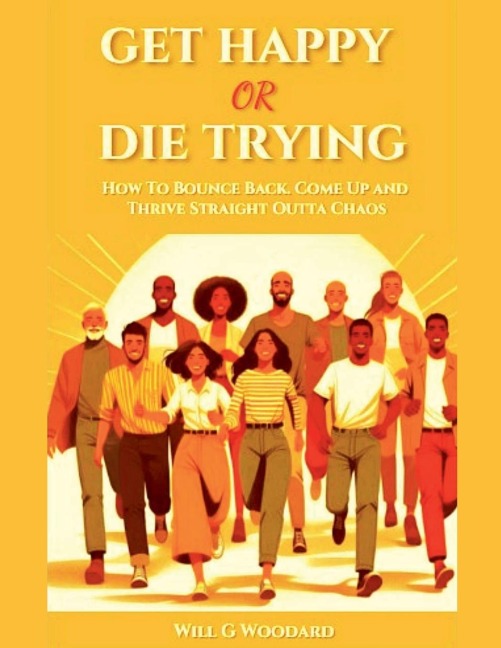 Get Happy or Die Trying: How to Bounce Back, Come Up, and Thrive Straight Outta of Chaos