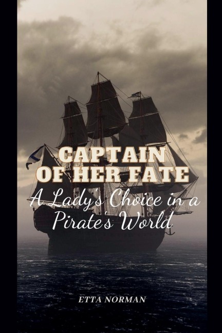 Captain of Her Fate: A Ladys Choice in a Pirates World