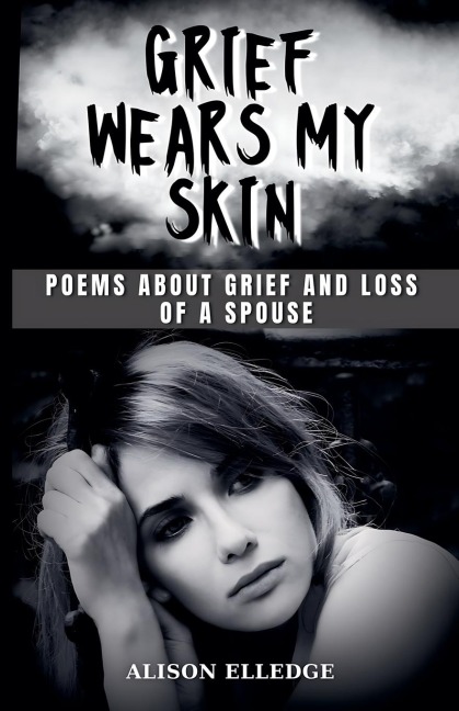 Grief Wears My Skin: Poems about Grief and Loss of a Spouse
