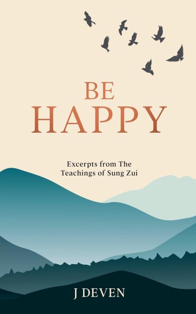 Be Happy: Excerpts from The Teachings of Sung Zui