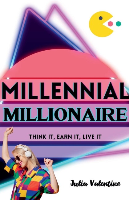 Millennial Millionaire: Think It, Earn It, Live It