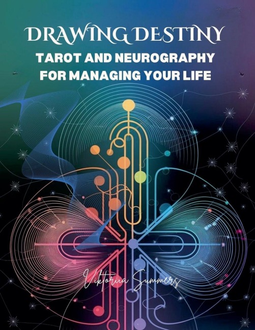 DRAWING DESTINY: TAROT AND NEUROGRAPHY FOR MANAGING YOUR LIFE