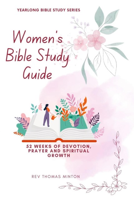A Yearlong Womens Bible Study Guide: 52 Weeks of Devotion, Prayer and Spiritual Growth