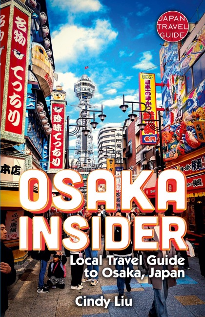 Osaka Insider: Local Travel Guide to Osaka, Japan
