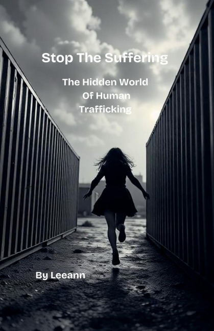 Stop The Suffering: The Hidden World of Human Trafficking