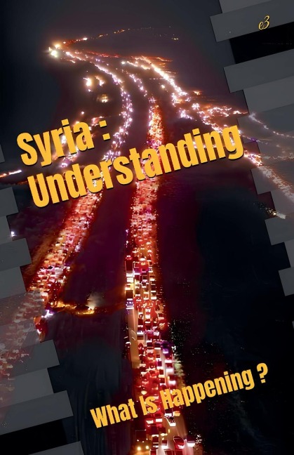 Syria: Understanding ,What Is Happening ?