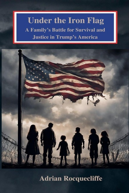 Under the Iron Flag: A Familys Battle for Survival and Justice in Trumps America