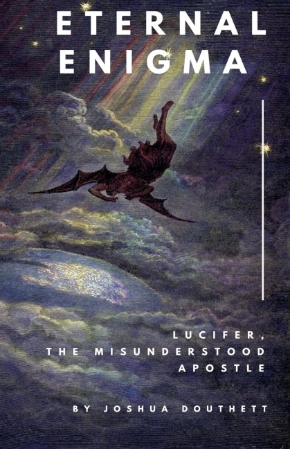 Eternal Enigma: Lucifer The Misunderstood Apostle