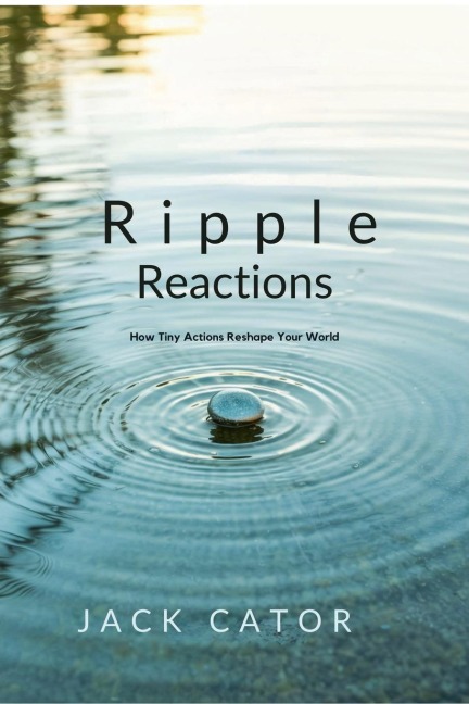Ripple Reactions How Tiny Actions Reshape Your World