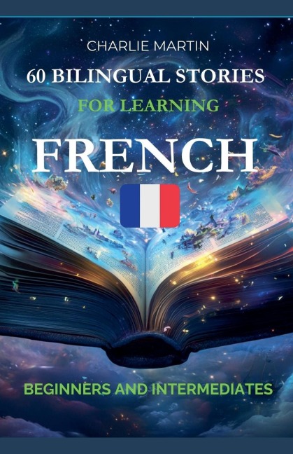 60 Bilingual Stories for Learning French: Beginners and Intermediates