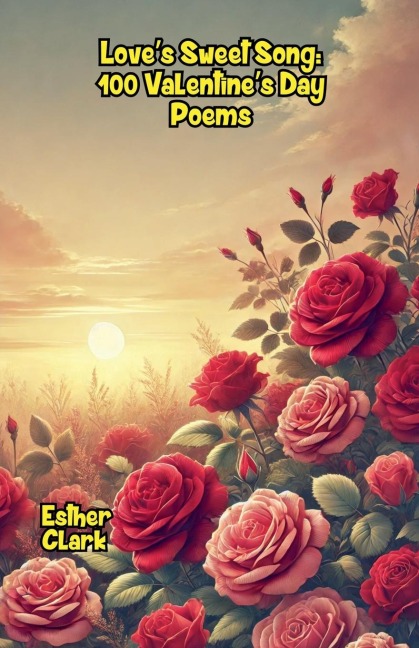 Loves Sweet Song: 100 Valentines Day Poems