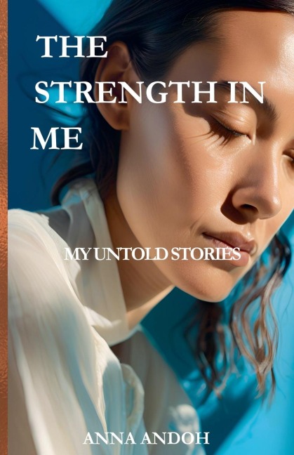 The Strength In Me: My Untold Stories