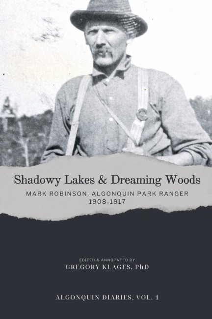 Shadowy Lakes & Dreaming Woods - Mark Robinson, Algonquin Park Ranger, 1908-1917