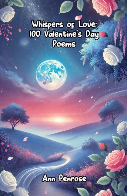 Whispers of Love: 100 Valentines Day Poems