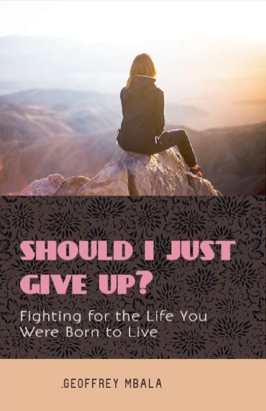 Should I Just Give Up?                 Fighting for the Life You Were Born to Live