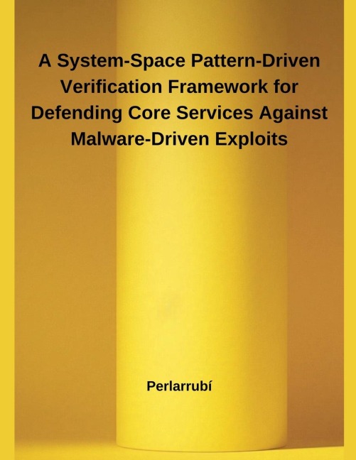 A System-Space Pattern-Driven Verification Framework for Defending Core Services Against Malware-Driven Exploits