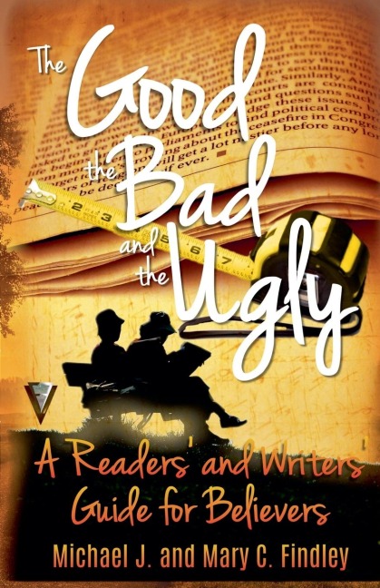 The Good, the Bad, and the Ugly: A Readers and Writers Guide for Believers