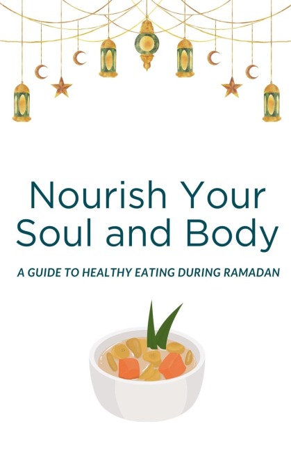 Nourish Your Soul and Body: A Guide to Healthy Eating During Ramadan
