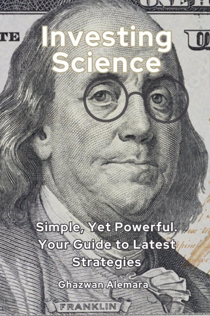 Investing Science: Simple, Yet Powerful. Your Guide to Latest Strategies