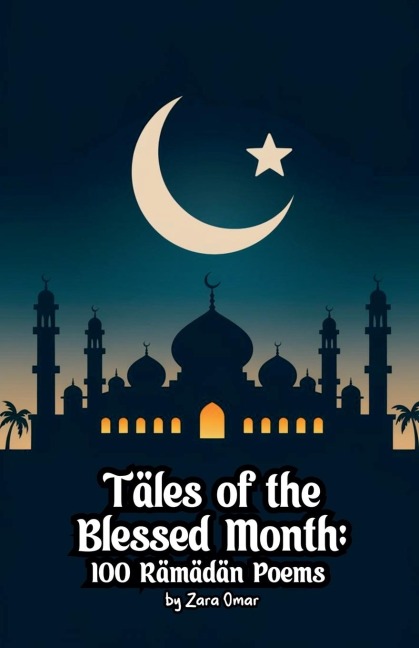 Tales of the Blessed Month: 100 Ramadan Poems