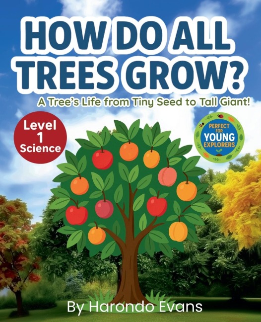 How Do ALL Trees Grow?: A Trees Life from Tiny Seed to Tall Giant!