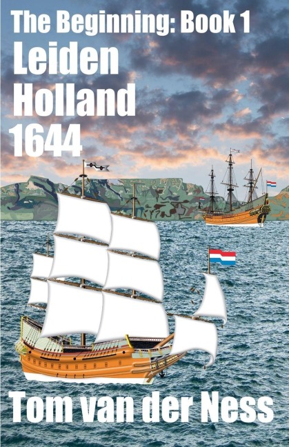 Leiden Holland 1644: An epic of the Dutch settling Africas southern tip as Hollands mighty navy controlled the eastern hemisphere. (# 1 The Beginning)