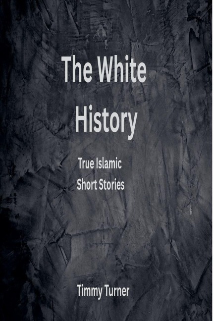 The White History: True Islamic Short Stories
