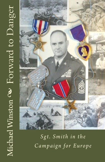 Forward to Danger: Sgt. Smith in the Campaign for Europe (Sgt. Smith World War II Trilogy)