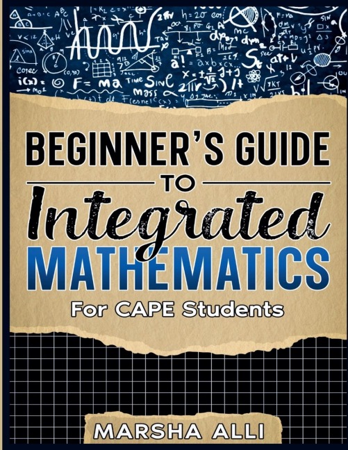 Beginners Guide To Integrated Mathematics: For CAPE Students