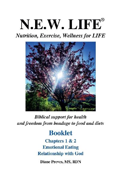 N.E.W. LIFE (Nutrition, Exercise, Wellness for LIFE) Booklet-Chapters 1 & 2, Emotional Eating & Relationship with God