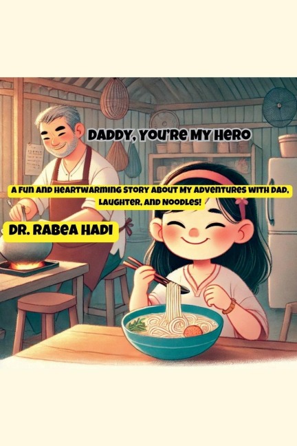 Daddy, Youre My Hero: A Fun and Heartwarming Story About My Adventures with Dad, Laughter, and Noodles!
