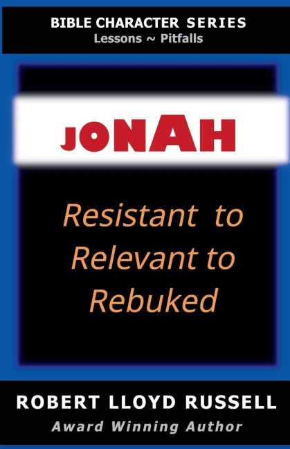 Jonah: Resistant to Relevant to Rebuked