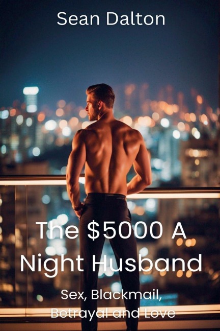 $5000 A NIGHT HUSBAND Sex, Blackmail, Betrayal and Love