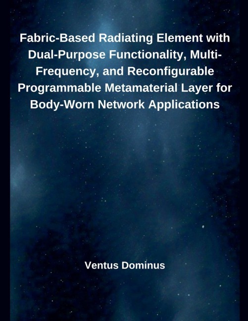 Fabric-Based Radiating Element with Dual-Purpose Functionality, Multi-Frequency, and Reconfigurable Programmable Metamaterial Layer for Body-Worn Network Applications