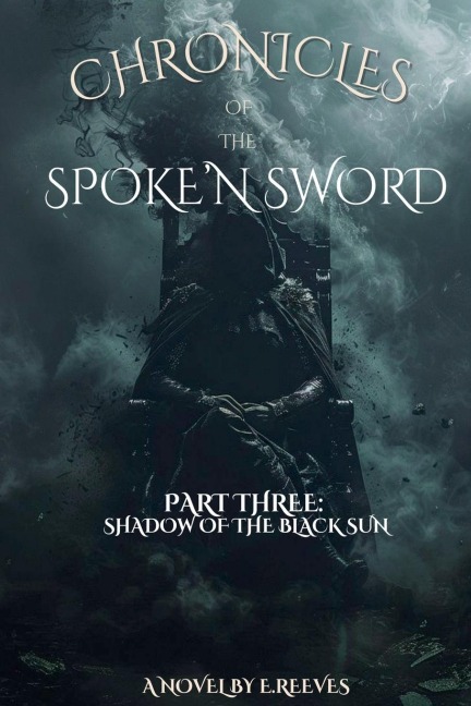 Chronicles of the SpokeN Sword Part 3: Shadow of the Black Sun